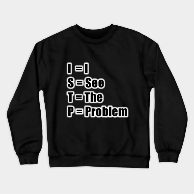 ISTP I See the Problem Crewneck Sweatshirt by coloringiship